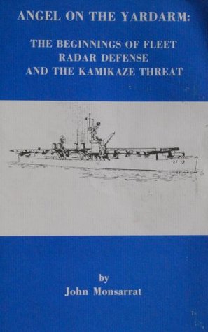 3442e] ~D.o.w.n.l.o.a.d! Angel on the Yardarm: The Beginnings of Fleet Radar Defense and the Kamikaze Threat (Historical Monography Series Naval War College No 6) - John Monsarrat ~P.D.F^