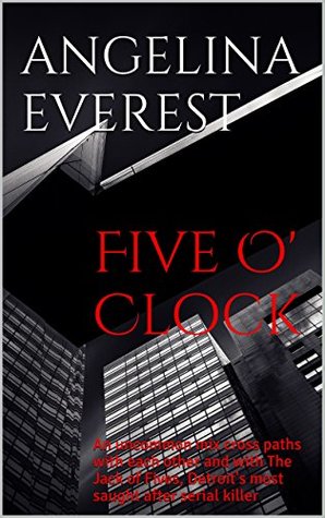 [1d5be] !F.u.l.l.% @D.o.w.n.l.o.a.d# Five O' Clock: An unexpected mix cross paths with each other and with The Jack of Fives, Detroit's most sought-after serial killer - Angelina Everest !P.D.F^