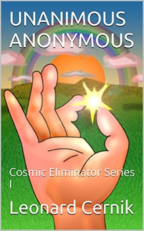 [3ae9a] ^Read* ^Online! UNANIMOUS ANONYMOUS: Cosmic Eliminator Series I - Leonard Cernik %e.P.u.b#