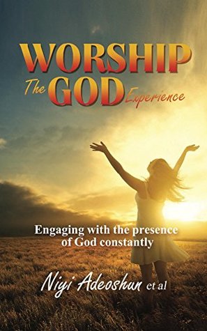[ad919] !R.e.a.d! %O.n.l.i.n.e@ Worship - The God Experience: Engaging With The Presence of God Constantly - Niyi Adeoshun #P.D.F*