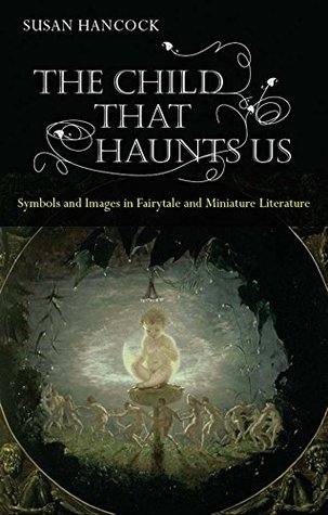 23d56] *D.o.w.n.l.o.a.d^ The Child That Haunts Us: Symbols and Images in Fairytale and Miniature Literature - Susan Hancock %ePub^