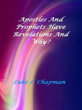 a0086] #D.o.w.n.l.o.a.d@ Apostles And Prophets Have Revelations And Why? - Luke L. Chapman %ePub^