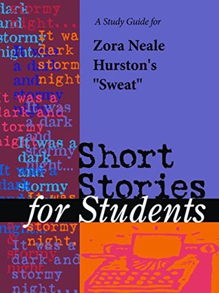 [891a4] ^R.e.a.d@ A Study Guide for Zora Neale Hurston's Sweat (Short Stories for Students) - Cengage Learning Gale ^ePub^