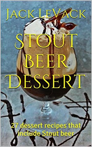[28e68] @Full@ *Download^ Stout Beer Dessert: 27 dessert recipes that include Stout beer (Recipes with beer Book 1) - Jack LeVack #P.D.F#