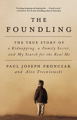 [60c37] #Read! The Foundling: The True Story of a Kidnapping, a Family Secret, and My Search for the Real Me - Paul Joseph Fronczak ^e.P.u.b#