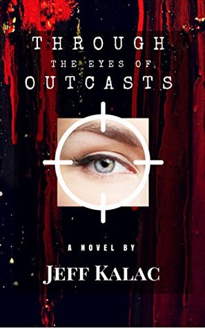 c7306] #D.o.w.n.l.o.a.d~ Through the Eyes of Outcasts (The Outcasts Saga Book 1) - Jeff Kalac ~P.D.F#
