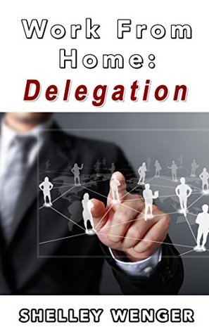 [b47cc] #R.e.a.d* %O.n.l.i.n.e% Work From Home: Delegation (Work From Home Book 4) - Shelley Wenger ~ePub@