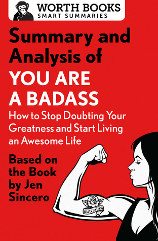 b787a] ^D.o.w.n.l.o.a.d@ Summary and Analysis of You Are a Badass: How to Stop Doubting Your Greatness and Start Living an Awesome Life: Based on the Book by Jen Sincero - Worth Books !P.D.F%