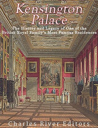 [04625] %Read# !Online~ Kensington Palace: The History of One of the British Royal Family’s Most Famous Residences - Charles River Editors *ePub^