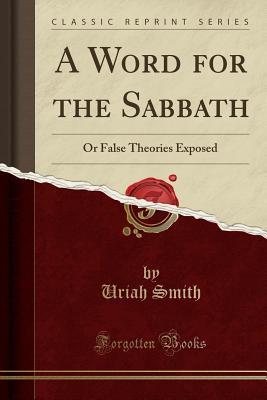 [c1108] !F.u.l.l.@ ^D.o.w.n.l.o.a.d~ A Word for the Sabbath: Or False Theories Exposed (Classic Reprint) - Uriah Smith *P.D.F^
