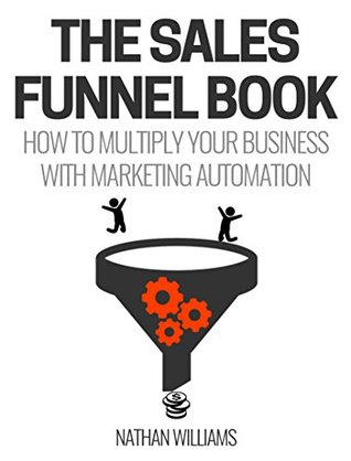 [60547] %R.e.a.d# The Sales Funnel Book: How To Multiply Your Business With Marketing Automation - Nathan Williams %P.D.F%