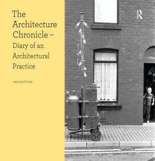 [69578] #R.e.a.d^ The Architecture Chronicle: Diary of an Architectural Practice - Jan Kattein !PDF~