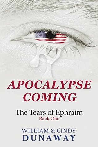 60efc] ~D.o.w.n.l.o.a.d# Apocalypse Coming: A Novel of Survival and Tribulation (The Tears of Ephraim Book 1) - William Dunaway #ePub!