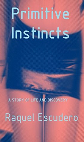 [635a8] %Read^ #Online% PRIMITIVE INSTINCTS: a story of life and discovery - Raquel Escudero !PDF%