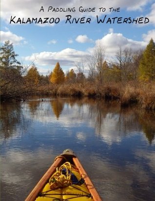 [19dd4] !R.e.a.d% !O.n.l.i.n.e~ A Paddling Guide to the Kalamazoo River Watershed - Daniel Burton ^PDF!