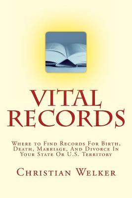[d16bf] !Download^ Vital Records: Where to Find Records for Birth, Death, Marriage, and Divorce in Your State or U.S. Territory - Christian Welker *ePub#