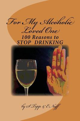[43b60] @Read# !Online% 100 Reasons to Stop Drinking: For My Alcoholic Loved One - S Topp #e.P.u.b#