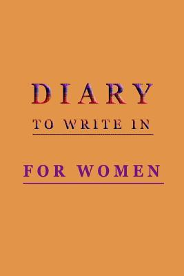[02211] @Full^ !Download# Diary to Write in for Women: 6 X 9, 108 Lined Pages (Diary, Notebook, Journal) -  ^P.D.F^