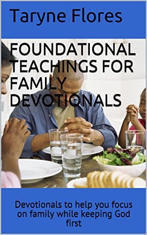 [825a8] ~R.e.a.d~ Foundational Teachings for Family Devotionals: Devotionals to help you focus on family while keeping God first - Taryne Flores !ePub!