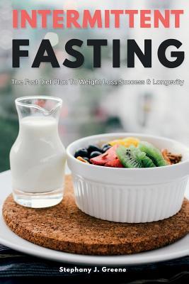 [0a92a] #Read@ #Online~ Intermittent Fasting: The Fast Diet Plan to Weight Loss Success & Longevity - Stephany J. Greene %PDF%