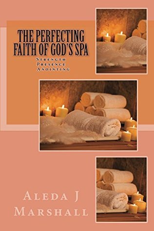 [5bc6b] !Download# The Perfecting Faith of God's SPA: Strength Presence Anointing - Aleda J Marshall ^e.P.u.b~