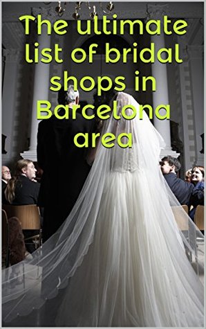 [42416] !F.u.l.l.~ #D.o.w.n.l.o.a.d* The ultimate list of bridal shops in Barcelona area - Adel Trifonini ~P.D.F%