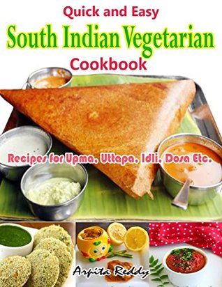 [daa07] @R.e.a.d* Quick and Easy South Indian Vegetarian Cookbook:Recipes for Upma, Uttapa, Idli, Dosa Etc. - Arpita Reddy @P.D.F%