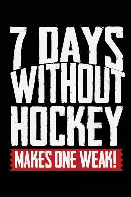 [eef40] %Download* 7 Days Without Hockey Makes One Weak!: Journals to Write In, 6 X 9, 108 Lined Pages (Diary, Notebook, Journal) -  !ePub%