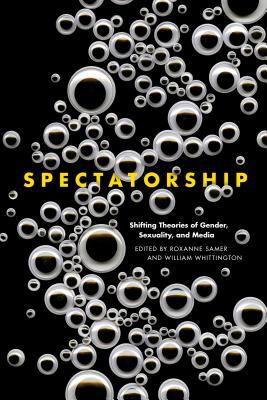 ab3f2] ~D.o.w.n.l.o.a.d* Spectatorship: Shifting Theories of Gender, Sexuality, and Media - Roxanne Samer %ePub^
