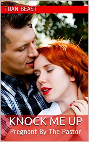 [95e0a] %R.e.a.d! #O.n.l.i.n.e@ Knock Me Up: Pregnant By The Pastor (Hot Monogamy Book 2) - Tijan Beast ~ePub@