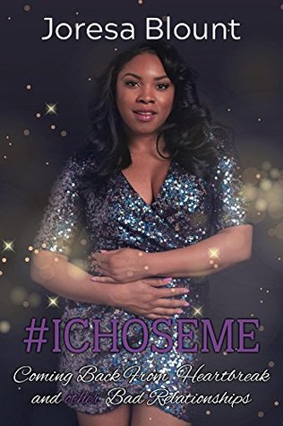 [a4a22] !R.e.a.d# #IChoseMe: Coming Back From Heartbreak and other Bad Relationships - Joresa Blount ~P.D.F#