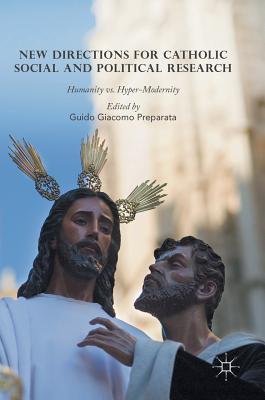 [31cc4] @R.e.a.d^ New Directions for Catholic Social and Political Research: Humanity vs. Hyper-Modernity - Guido Giacomo Preparata ^e.P.u.b#