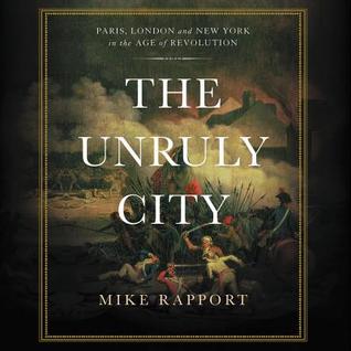 [e6596] #R.e.a.d% *O.n.l.i.n.e% The Unruly City: Paris, London, and New York in the Age of Revolution - Mike Rapport ^PDF*