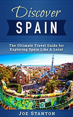 [03001] @Full! ~Download* Discover Spain: The Ultimate Travel Guide for Exploring Spain Like A Local (Discover Travel Guides) - Joe Stanton !e.P.u.b*