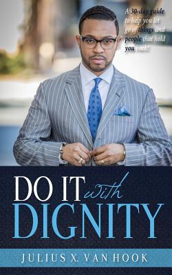 6f97e] *D.o.w.n.l.o.a.d# Do It with Dignity: A 30-Day Guide to Help You Let Go of Things and People That Hold You Back! - Julius Van Hook %e.P.u.b#