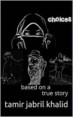 [49d37] ^R.e.a.d^ ~O.n.l.i.n.e@ choices the book: based on a true story (K&T Books) - tamir jabril khalid @P.D.F!