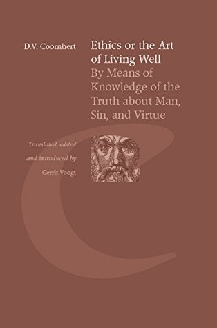 [70612] !Read@ *Online% Ethics: The Art of Living Well By Means of Knowledge of the Truth about Man, Sin, and Virtue (Bibliotheca Dissidentium Neerlandicorum) - Dirk Volkertsz Coornhert !PDF~