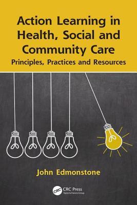 [571c9] ^Full% *Download@ Action Learning in Health, Social and Community Care: Principles, Practices and Resources - John Edmonstone ^ePub~