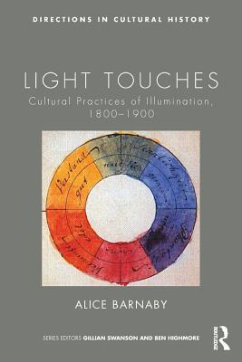 [b454e] *R.e.a.d@ ^O.n.l.i.n.e@ Light Touches: Cultural Practices of Illumination, 1800-1900 - Alice Barnaby *P.D.F!
