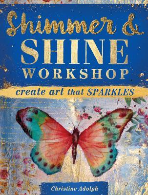 [da416] #F.u.l.l.% #D.o.w.n.l.o.a.d* Shimmer and Shine Workshop: Create Art That Sparkles - Christine Adolph *ePub^
