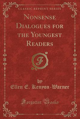 [efdc4] *Read# Nonsense Dialogues for the Youngest Readers (Classic Reprint) - Ellen E. Kenyon-Warner ^PDF^