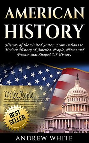[6cf5a] !R.e.a.d! !O.n.l.i.n.e! American History: History of the United States: From Indians to Modern History of America. People, Places and Events that Shaped US History - Andrew White ^PDF!