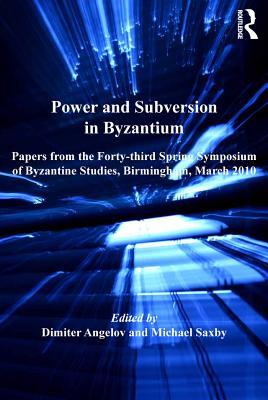 67906] !D.o.w.n.l.o.a.d* Power and Subversion in Byzantium: Papers from the 43rd Spring Symposium of Byzantine Studies, Birmingham, March 2010 - Michael Saxby ^PDF^