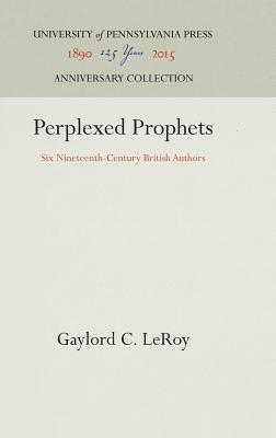 [95da6] ^Download# Perplexed Prophets: Six Nineteenth-Century British Authors - Gaylord C LeRoy ^ePub^