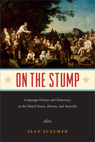 [2d93c] !Read! On the Stump: Campaign Oratory and Democracy in the United States, Britain, and Australia - Sean Scalmer @P.D.F*