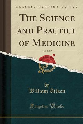 [8f371] #Read! The Science and Practice of Medicine, Vol. 1 of 2 (Classic Reprint) - William Aitken %P.D.F%