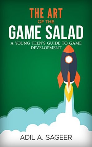 [f3403] #Full~ @Download^ The Art of the Game Salad: A Young Teen's Guide to Game Development (Revised Edition) - Adil A. Sageer ~ePub^