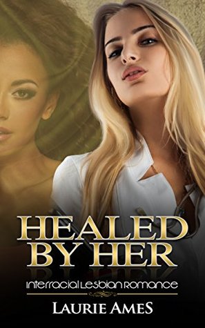 [aa36d] *Read@ *Online% Healed By Her: Interracial Lesbian Romance: (Nurse Romance) - Laurie Ames #P.D.F!