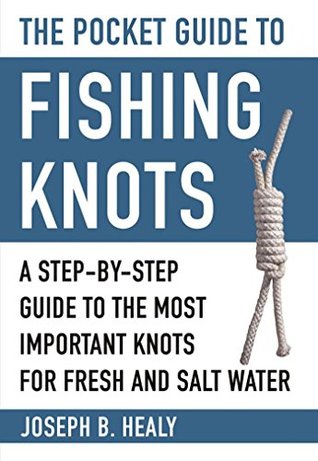 [174b0] %R.e.a.d@ The Pocket Guide to Fishing Knots: A Step-by-Step Guide to the Most Important Knots for Fresh and Salt Water (Skyhorse Pocket Guides) - Joseph B. Healy ^PDF%
