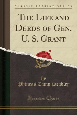 78bda] %D.o.w.n.l.o.a.d~ The Life and Deeds of Gen. U. S. Grant (Classic Reprint) - Phineas Camp Headley !PDF%